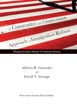 Alberto R. Gonzales - A Conservative and Compassionate Approach to Immigration Reform: Perspectives From a Former US Attorney General