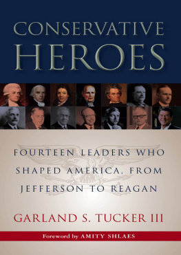 Garland S. Tucker Conservative Heroes: Fourteen Leaders Who Shaped America, From Jefferson to Reagan