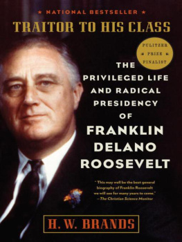 H. W. Brands - Traitor to His Class: The Privileged Life and Radical Presidency of Franklin Delano Roosevelt