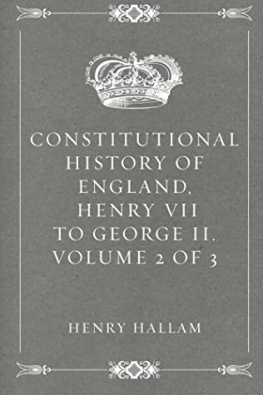 Henry Hallam - Constitutional History of England, Henry VII to George II. Volume 2 of 3