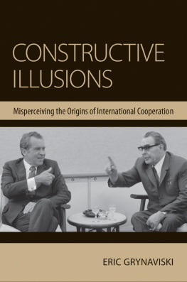 Eric Grynaviski Constructive Illusions: Misperceiving the Origins of International Cooperation