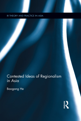 He Baogang Contested Ideas of Regionalism in Asia