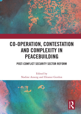 Nadine Ansorg - Co-Operation, Contestation and Complexity in Peacebuilding: Post-Conflict Security Sector Reform