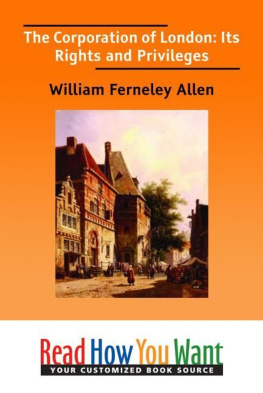 Allen William Ferneley The Corporation of London: Its Rights and Privileges