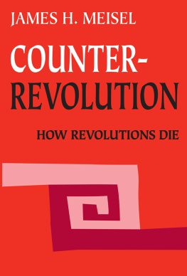 James Hans Meisel - Counterrevolution: How Revolutions Die