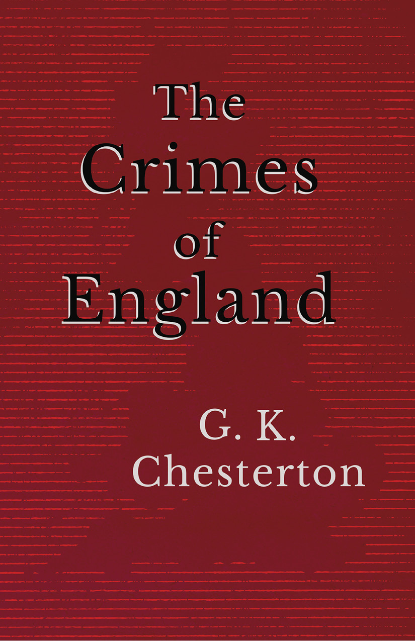 THE CRIMES OF ENGLAND By G K CHESTERTON First published in 1915 - photo 1