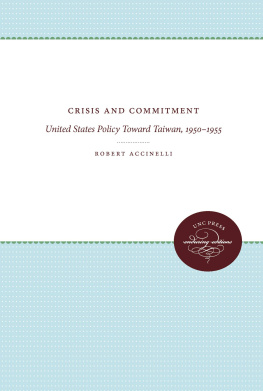 Robert Accinelli - Crisis and Commitment: United States Policy Toward Taiwan, 1950-1955