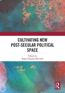 Roger Haydon Mitchell - Cultivating New Post-Secular Political Space