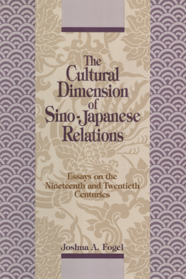 Joshua A. Fogel - The Cultural Dimensions of Sino-Japanese Relations: Essays on the Nineteenth and Twentieth Centuries: Essays on the Nineteenth and Twentieth Centuries