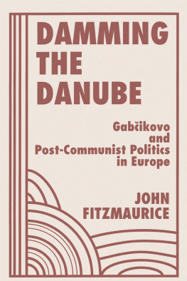 John Fitzmaurice - Damming the Danube: Gabcikovo/Nagymaros and Post-Communist Politics in Europe