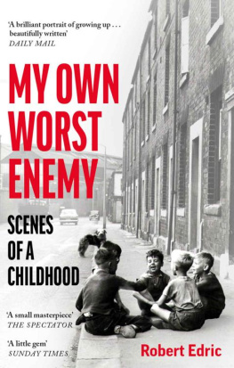 Robert Edric - My Own Worst Enemy: Scenes of a Childhood
