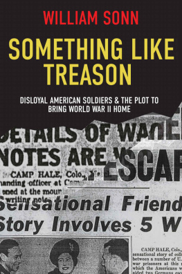 William Sonn - Something Like Treason: Disloyal American Soldiers & the Plot to Bring World War II Home