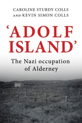 Caroline Sturdy Colls - Adolf Island: The Nazi occupation of Alderney