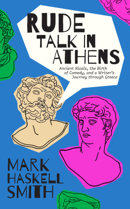 Mark Haskell Smith - Rude Talk in Athens: Ancient Rivals, the Birth of Comedy, and a Writer’s Journey through Greece