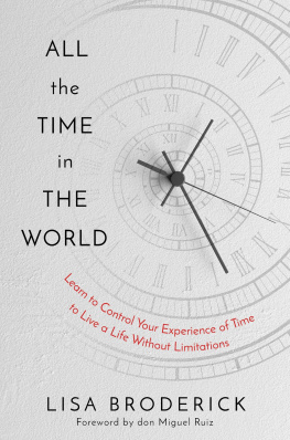 Lisa Broderick - All the Time in the World : Learn to Control Your Experience of Time to Live a Life Without Limitations