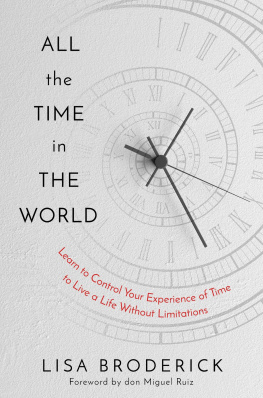 Lisa Broderick All the Time in the World : Learn to Control Your Experience of Time to Live a Life Without Limitations