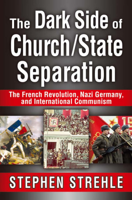 Stephen Strehle - The Dark Side of Church/State Separation: The French Revolution, Nazi Germany, and International Communism