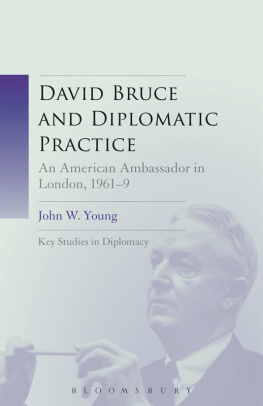 John W. Young - David Bruce and Diplomatic Practice: An American Ambassador in London, 1961-9