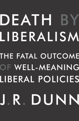 J. R. Dunn - Death by Liberalism: The Fatal Outcome of Well-Meaning Liberal Policies