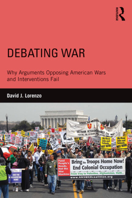 David Lorenzo Debating War: Why Arguments Opposing American Wars and Interventions Fail