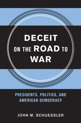 John M. Schuessler - Deceit on the Road to War: Presidents, Politics, and American Democracy