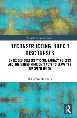 Benjamin Hawkins Deconstructing Brexit Discourses: Embedded Euroscepticism, Fantasy Objects and the United Kingdoms Vote to Leave the European Union