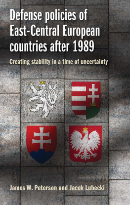 James W. Peterson - Defense Policies of East-Central European Countries After 1989: Creating Stability in a Time of Uncertainty