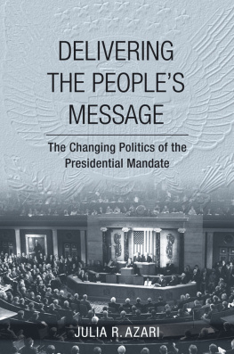 Julia R. Azari - Delivering the Peoples Message: The Changing Politics of the Presidential Mandate