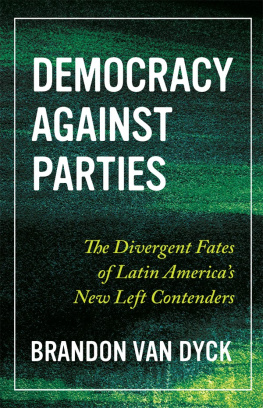 Brandon Van Dyck - Democracy Against Parties: The Divergent Fates of Latin America’s New Left Contenders