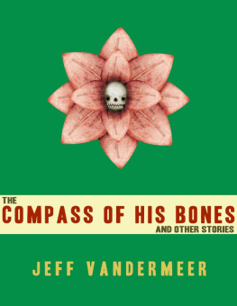 Jeff VanderMeer The Compass of His Bones (and other stories)