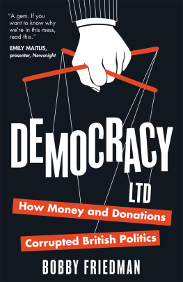 Bobby Friedman - Democracy Ltd: How Money and Donations Corrupted British Politics