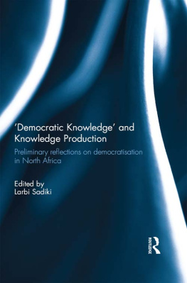 Larbi Sadiki Democratic Knowledge and Knowledge Production: Preliminary Reflections on Democratisation in North Africa