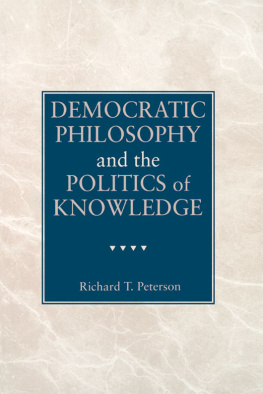 Richard T. Peterson - Democratic Philosophy and the Politics of Knowledge