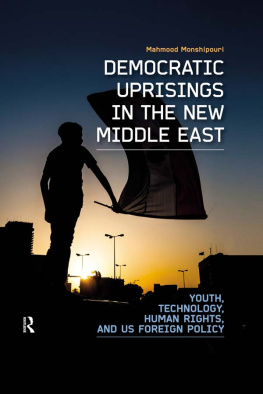 Mahmood Monshipouri Democratic Uprisings in the New Middle East: Youth, Technology, Human Rights, and US Foreign Policy