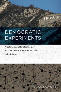 Brice Laurent Democratic Experiments: Problematizing Nanotechnology and Democracy in Europe and the United States