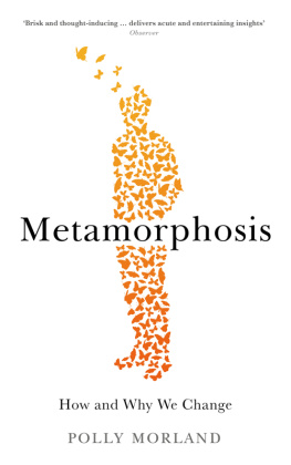 Polly Morland - Metamorphosis : how and why we change
