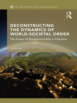 Jan Busse - Deconstructing the Dynamics of World-Societal Order: The Power of Governmentality in Palestine
