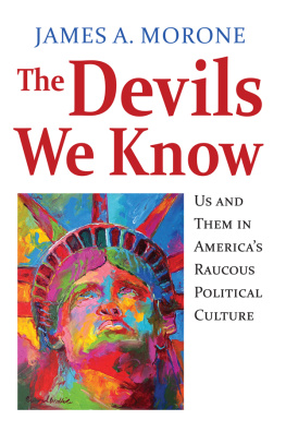 James A. Morone - The Devils We Know: Us and Them in Americas Raucous Political Culture