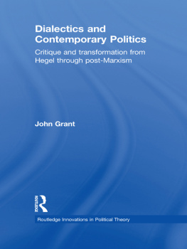 John Grant - Dialectics and Contemporary Politics: Critique and Transformation From Hegel Through Post-Marxism