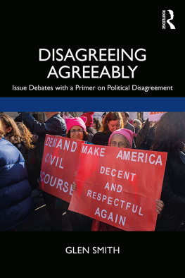 Glen Smith - Disagreeing Agreeably: Issue Debates With a Primer on Political Disagreement