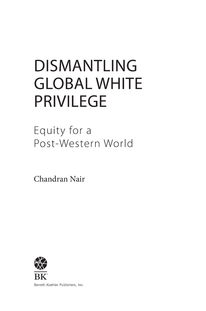 Dismantling Global White Privilege Copyright 2022 by Chandran Nair All - photo 1