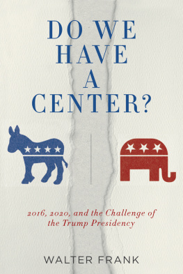 Walter Frank Do We Have a Center?: 2016, 2020, and the Challenge of the Trump Presidency