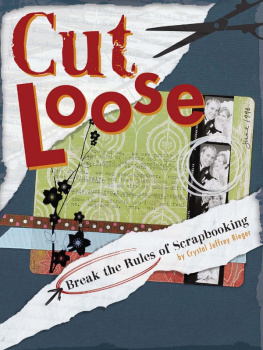 Crystal Jeffrey Rieger Cut Loose: Break the Rules of Scrapbooking