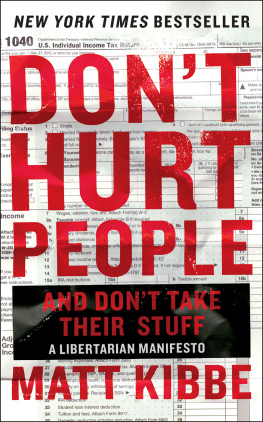 Matt Kibbe - Dont Hurt People and Dont Take Their Stuff: A Libertarian Manifesto