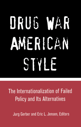 Jurg Gerber - Drug War American Style: The Internationalization of Failed Policy and Its Alternatives