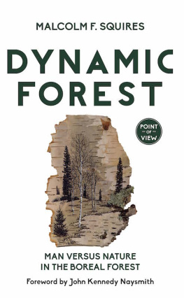 Malcolm F. Squires Dynamic Forest: Man Versus Nature in the Boreal Forest