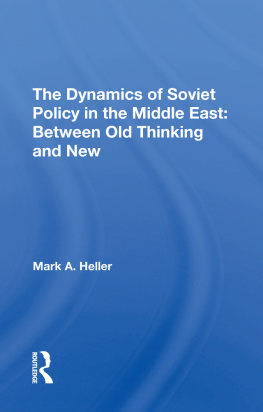 Mark A. Heller - The Dynamics of Soviet Policy in the Middle East: Between Old Thinking and New