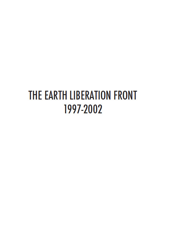 THE EARTH LIBERATION FRONT 1997-2002 Copyright 2007 by Leslie James Pickering - photo 1