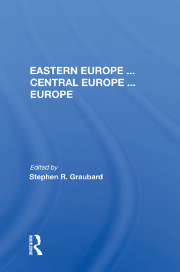 Stephen R. Graubard - Eastern Europe . . . Central Europe . . . Europe