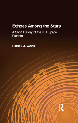 Patrick J. Walsh Echoes Among the Stars: A Short History of the U.S. Space Program